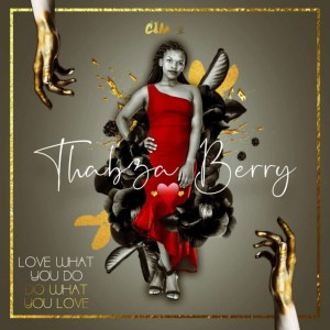 Thabza Berry – Love What You Do, Do What You Love EP