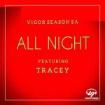 Vigor Season SA – All Night ft Tracey