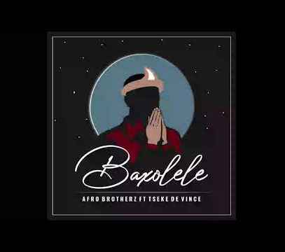 Afro Brotherz Baxolele ft Tseke De Vince