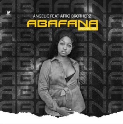 Angelic Abafana ft Afro Brotherz.