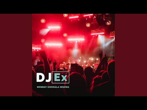 DJ Ex – Monday Izokhala Ingoma