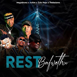 MegaDrumz x Achim – Rest Bafwethu Ft. Zulu Naja x Thulasizwe