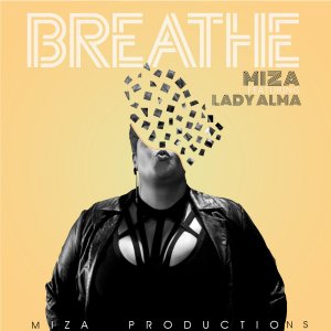 Miza Breathe ft Lady Alma.