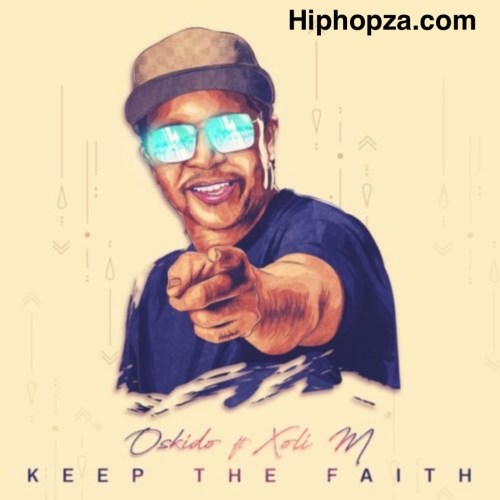 Oskido Keep The Faith ft Xoli M.