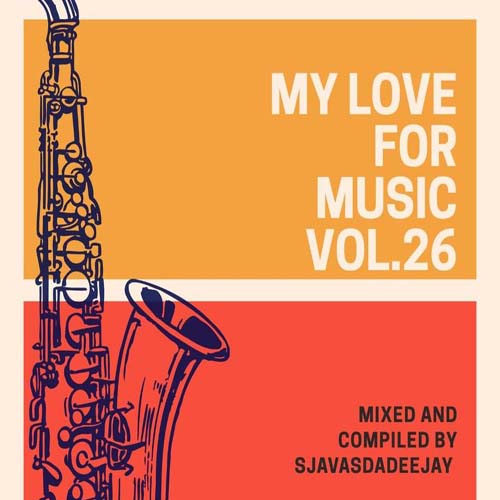 Sjavas Da Deejay – My Love For Music Vol. 26 Mix