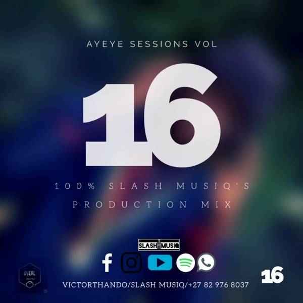 Slash MusiQ Ayeye Sessions Vol.16 (100% Production Mix)