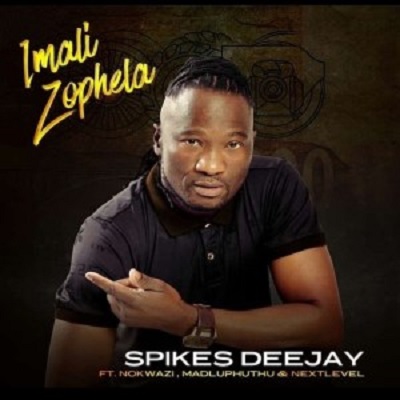 Spikes Deejay Imali Zophela ft Nokwazi, Madluphuthu x Next Level.