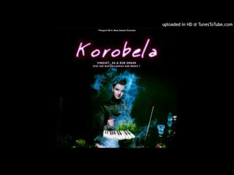 Vinquet SA x Dub Smash - korobela ft. Ggee Buster, Cassius, Bravo T