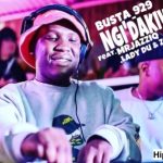 Busta 929 x Mr Jazziq Ngi’dakiwe ft Lady Du x Zuma.