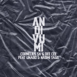 Cornelius SA x Dee Cee – Andivumi (Ft. Unabo & Naomi Tagg)