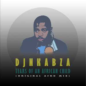 DJ Nkabza – Tears Of An African Child amapiano