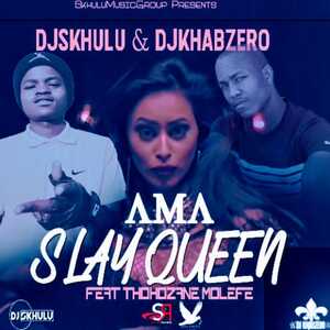 DJ Skhulu x DJ Khabzero Ama Slay Queen ft Thokozane Molefe.