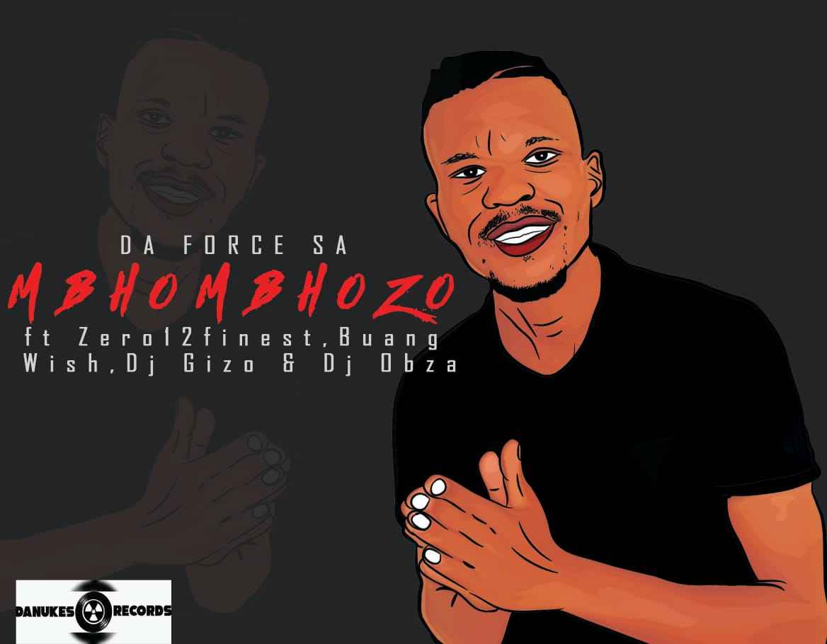 Da Force SA – Mbhombhozo ft. Dj Obza, Buang, Zero12finest, Wish x Dj Gizo