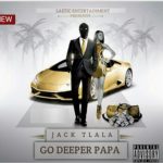 Jack Tlala Go Deeper Papa.