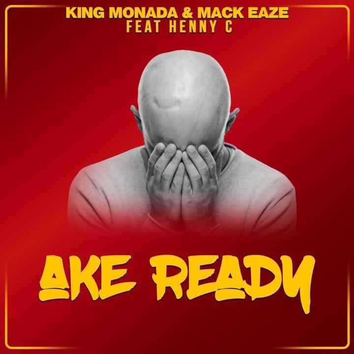 King Monada x Mack Eaze Ake Ready ft Henny C.
