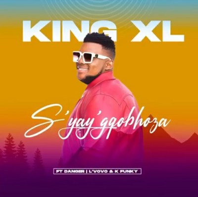 King XL – Syay’gqobhoza Ft. Danger, Lvovo x K Funky