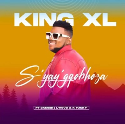 King XL Syay’gqobhoza ft Danger, Lvovo x K Funky.