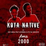 Kota Native x Dot Mega – Ama 2000 Ft. McNdeka x Itu Da groove