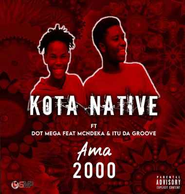 Kota Native x Dot Mega – Ama 2000 Ft. McNdeka x Itu Da groove