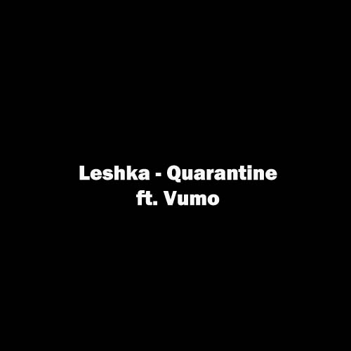 Leshka - Quarantine ft. Vumo