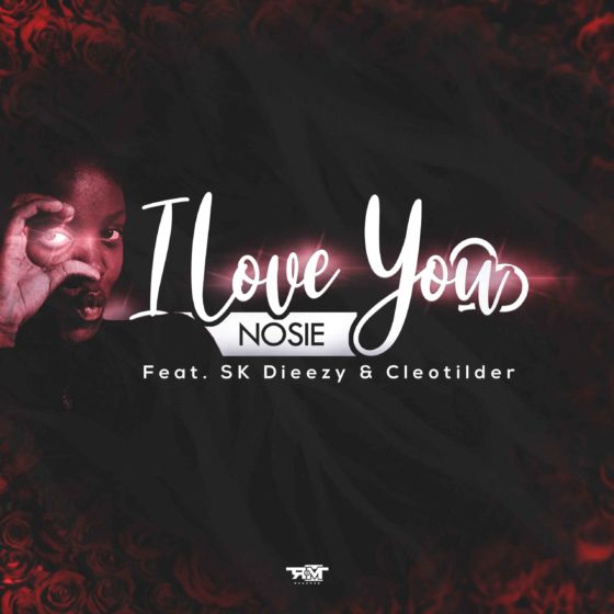 Nosie Ft. SK Dieezy & Cleotilder – I Love You