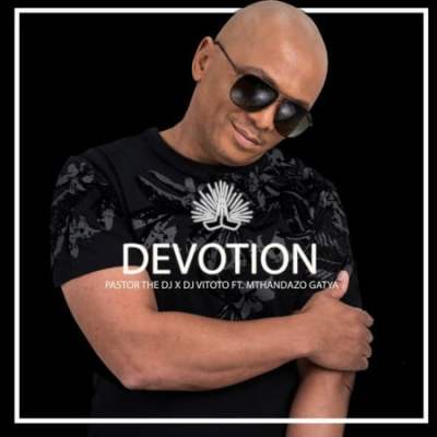 Pastorthedj Ft. Dj Vitoto & Mthandazo Gatya – Devotion