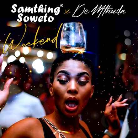 Samthing Soweto x De Mthuda - Weekend Mp3 Download