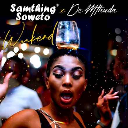 Samthing Soweto & De Mthuda – Weekend