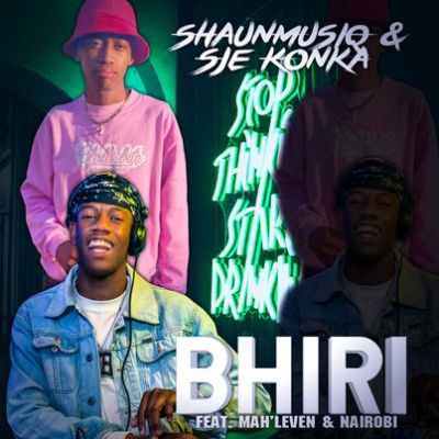 Sje Konka x ShaunMusiQ – Bhiri Ft. Mah’leven x Nairobi