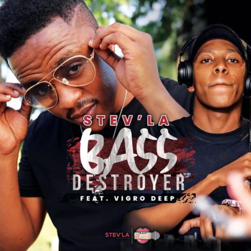 Stev’la Bass Destroyer ft Vigro Deep.