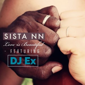 Sista NN x DJ Ex – Love Is Beautiful (Extended Mix)