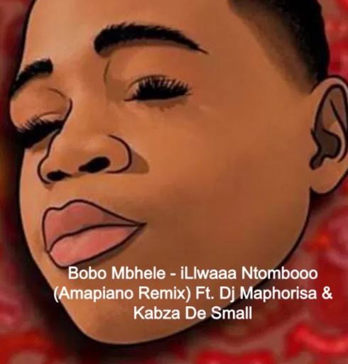 Bobo Mbhele x Dj Maphorisa x Kabza De Small – iLlwaaa Ntombooo (Amapiano Remix)