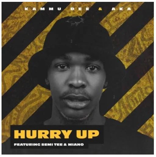 Kammu Dee x AKA – Hurry Up (ft. Semi Tee x Miano)