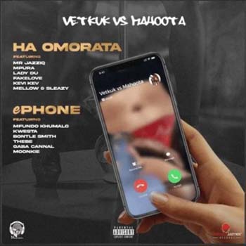 Vetkuk vs Mahoota – Ha Omorata (ft. Mr JazziQ, Mpura, Lady Du, FakeLove, Kevi Kev & Mellow & Sleazy)