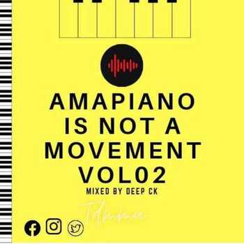 Deep Ck – Amapiano Is Not A Movement Vol. 02