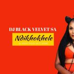 Dj Black Velvet SA Ndikhokhele Amapiano