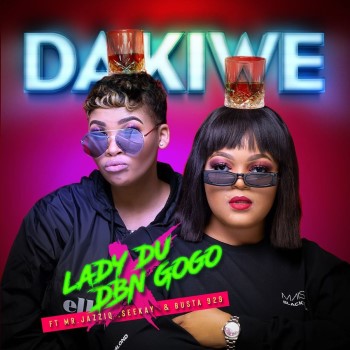 Lady Du & DBN Gogo – Dakiwe (ft. Mr JazziQ, Seekay & Busta 929)