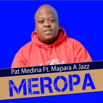 Pat Medina - Meropa ft. Mapara a Jazz