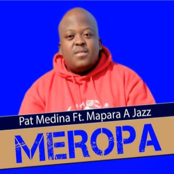 Pat Medina – Meropa ft. Mapara a Jazz