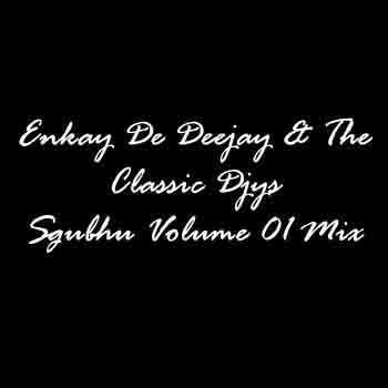 Enkay De Deejay & The Classic Djys Sgubhu Volume 01 Mix