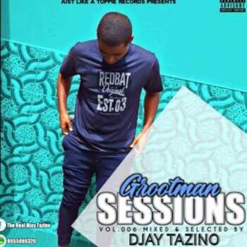 grootman sessions vol 6 mix and compiled by Djay Tazino