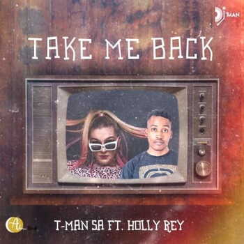 T-Man SA – Take Me Back (ft. Holly Rey)