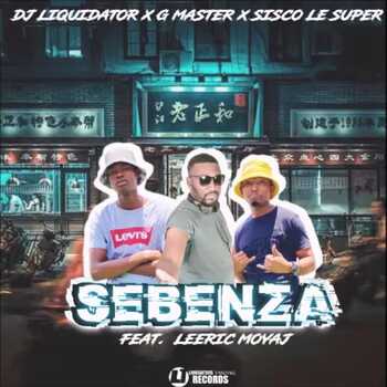 DJ Liquidator x G Master x Sisco Le Super - Sebenza (ft. Leeric Moyaj)