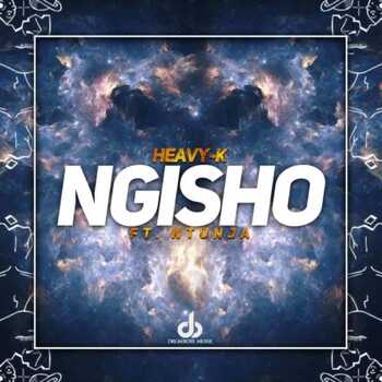 HEAVY-K – NGISHO Amapiano (ft. Ntunja)