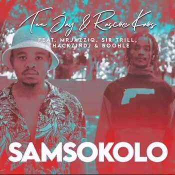 Tee Jay & Rascoe Kaos – Samsokolo (ft. Mr JazziQ, ThackzinDJ, Sir Trill & Boohle)