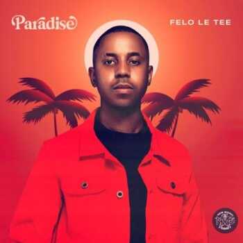 ALBUM: Felo Le Tee – Paradise