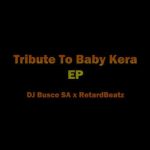 DJ Busco SA & RetardBeatz - Tribute To Baby Kera EP