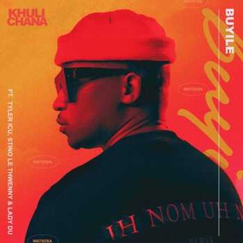 Khuli Chana – Buyile (ft. Tyler ICU, Stino Le Thwenny, & Lady DU)