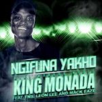 King Monada, Mack Eaze & Leon Lee – Ngifuna Yakho