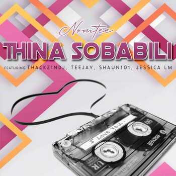 NomTee – Thina Sobabili (ft. Jessica LM, ThackzinDj, Tee Jay & Shaun 101)